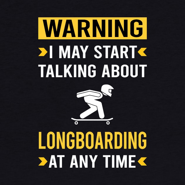 Warning Longboarding Longboard Longboarder by Good Day